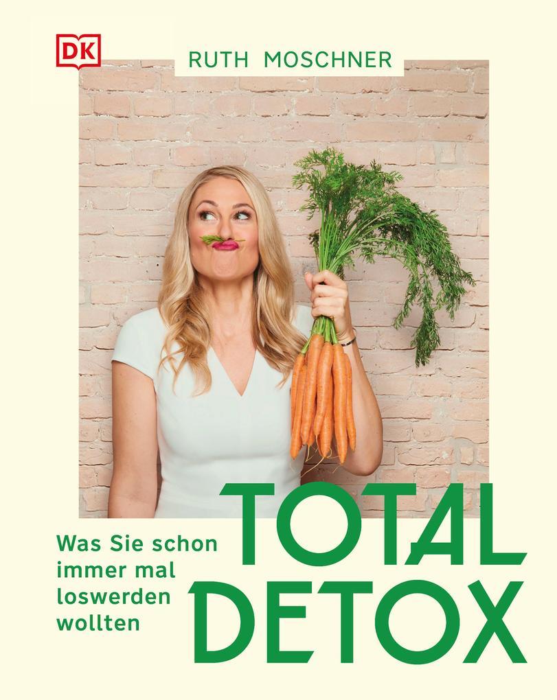 Total Detox - Was Sie schon immer mal loswerden wollten