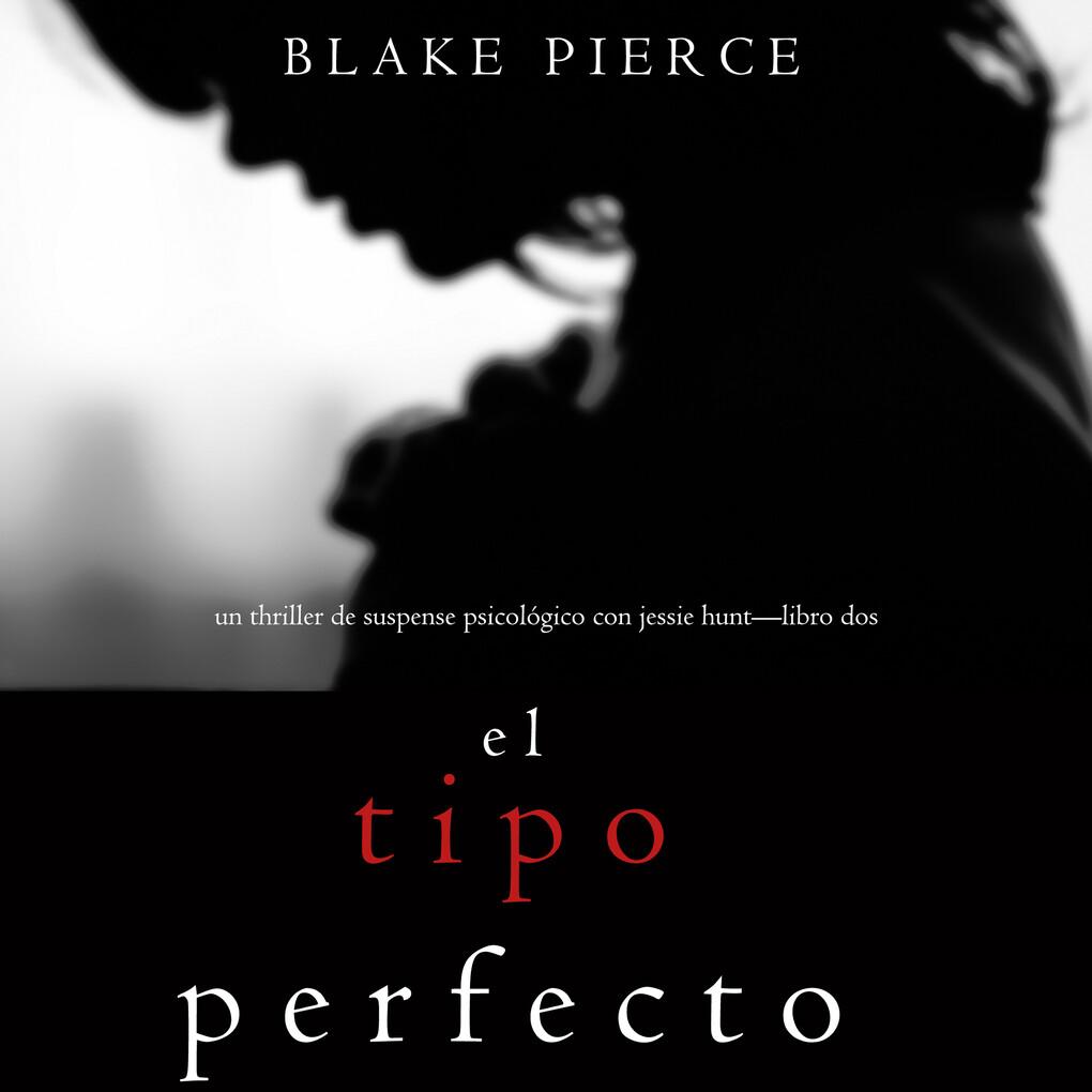 El Tipo Perfecto (Thriller de suspense psicológico con Jessie Hunt'Libro Dos)