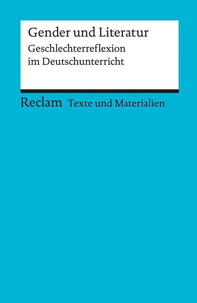 Gender und Literatur. Geschlechterreflexion im Deutschunterricht. Für die Sekundarstufe II. Texte und Materialien für den Unterricht