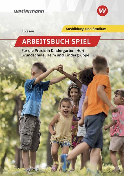 Arbeitsbuch Spiel für die Praxis in Kindergarten, Hort, Heim und Kindergruppe. Schulbuch