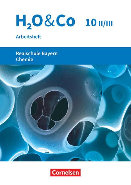 H2O & Co 10. Schuljahr - Wahlpflichtfächergruppe II-III - Realschule Bayern - Arbeitsheft mit Lösungen