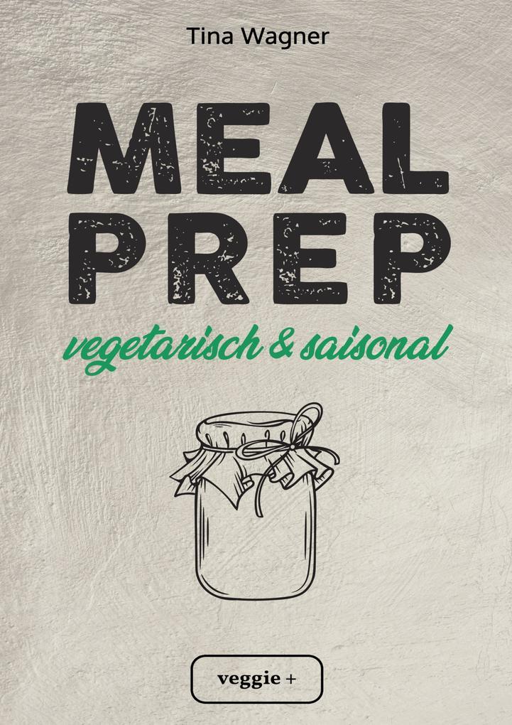 Meal Prep - vegetarisch und saisonal