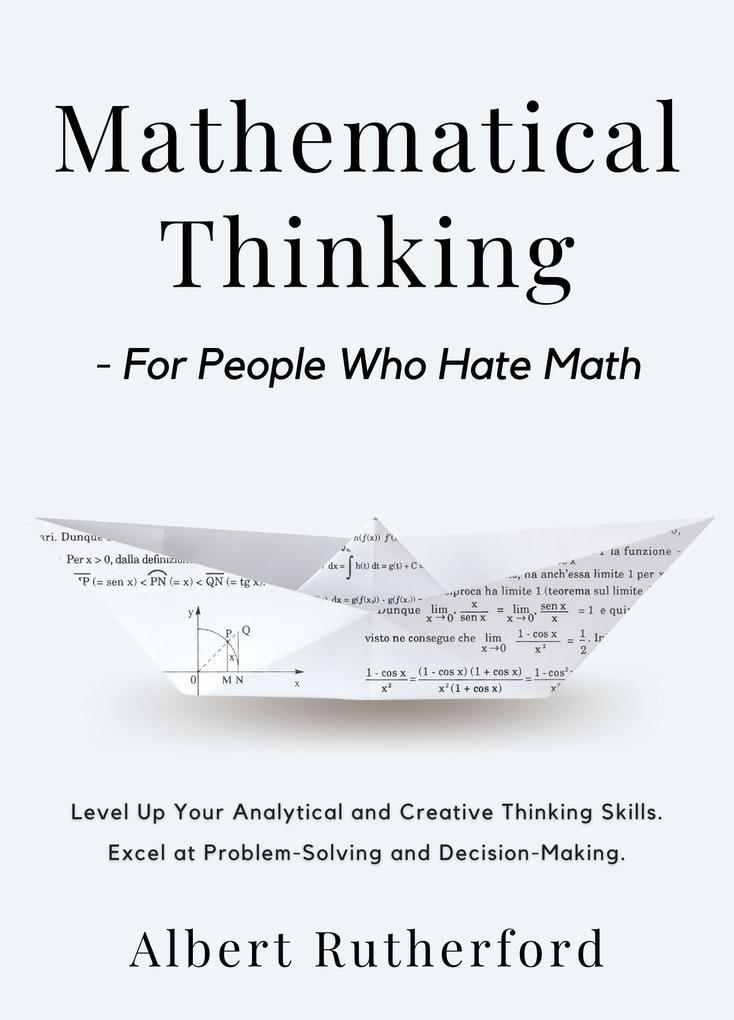 Mathematical Thinking - For People Who Hate Math