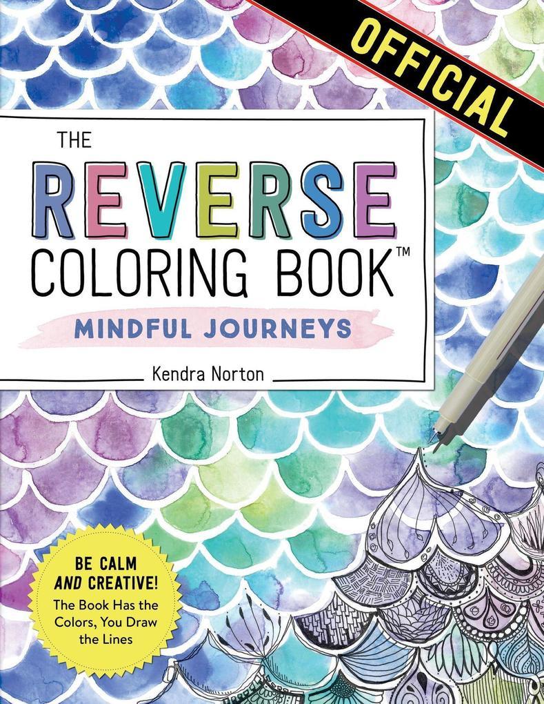 The Reverse Coloring Book(TM): Mindful Journeys