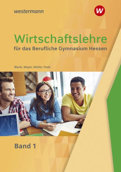 Wirtschaftslehre 1. Schulbuch. Für das Berufliche Gymnasium in Hessen