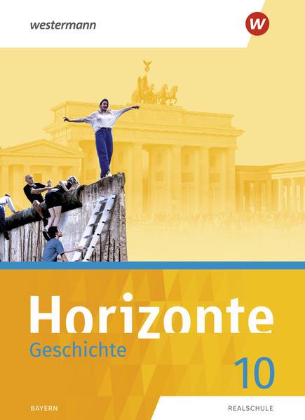 Horizonte - Geschichte 10. Schulbuch. Für Realschulen in Bayern