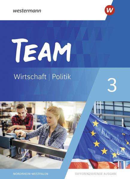 TEAM 3. Schulbuch - Arbeitsbücher für Politik und Wirtschaft - Differenzierende Ausgabe Nordrhein-Westfalen