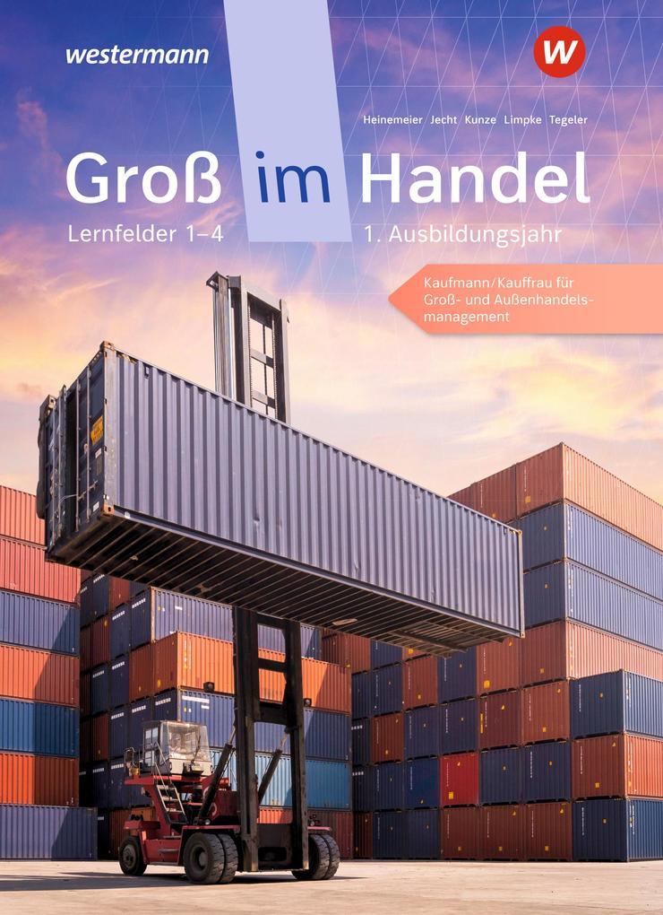 Groß im Handel - KMK-Ausgabe. 1. Ausbildungsjahr Lernfelder 1 bis 4 - Kaufmann/Kauffrau für Groß- und Außenhandelsmanagement: Schulbuch