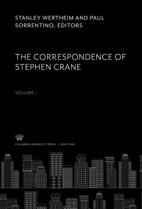 The Correspondence of Stephen Crane. Volume I