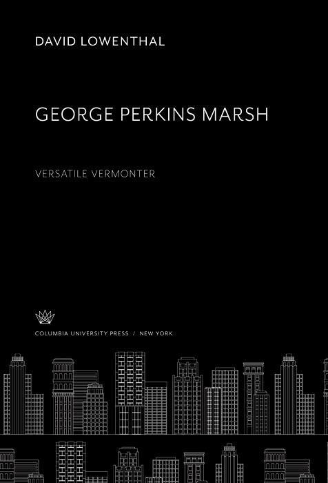 George Perkins Marsh. Versatile Vermonter