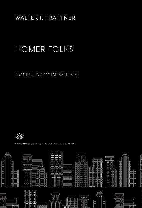 Homer Folks Pioneer in Social Welfare