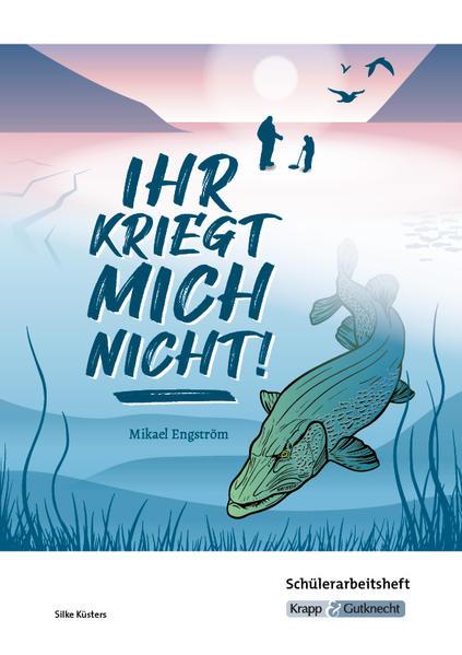 Ihr kriegt mich nicht! - Mikael Engström - Schülerarbeitsheft