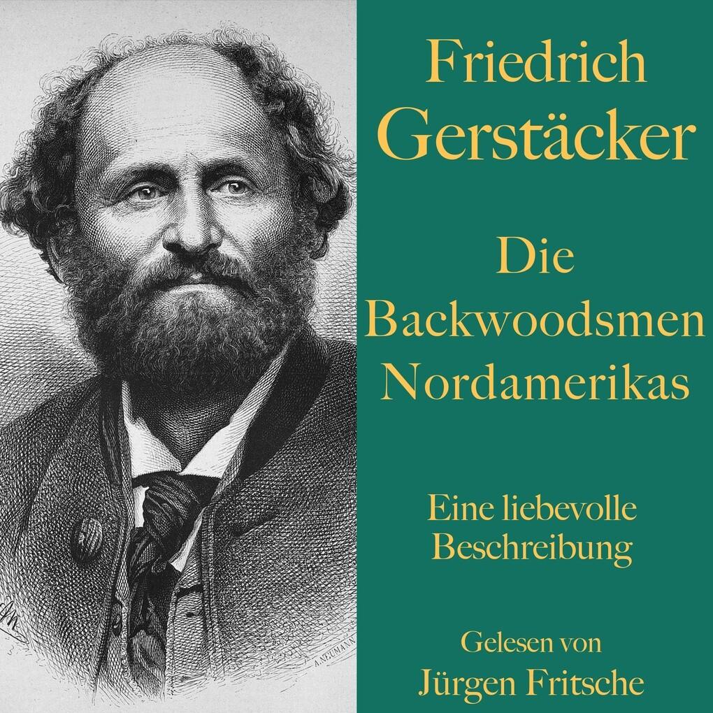 Friedrich Gerstäcker: Die Backwoodsmen Nordamerikas