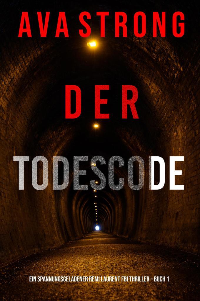 Der Todescode (Ein spannungsgeladener Remi Laurent FBI Thriller - Buch 1)