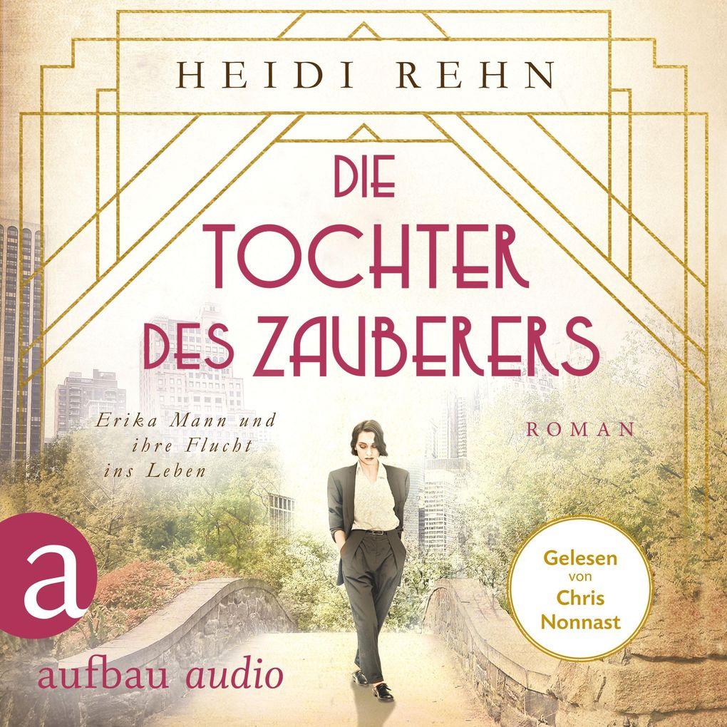 Die Tochter des Zauberers - Erika Mann und ihre Flucht ins Leben