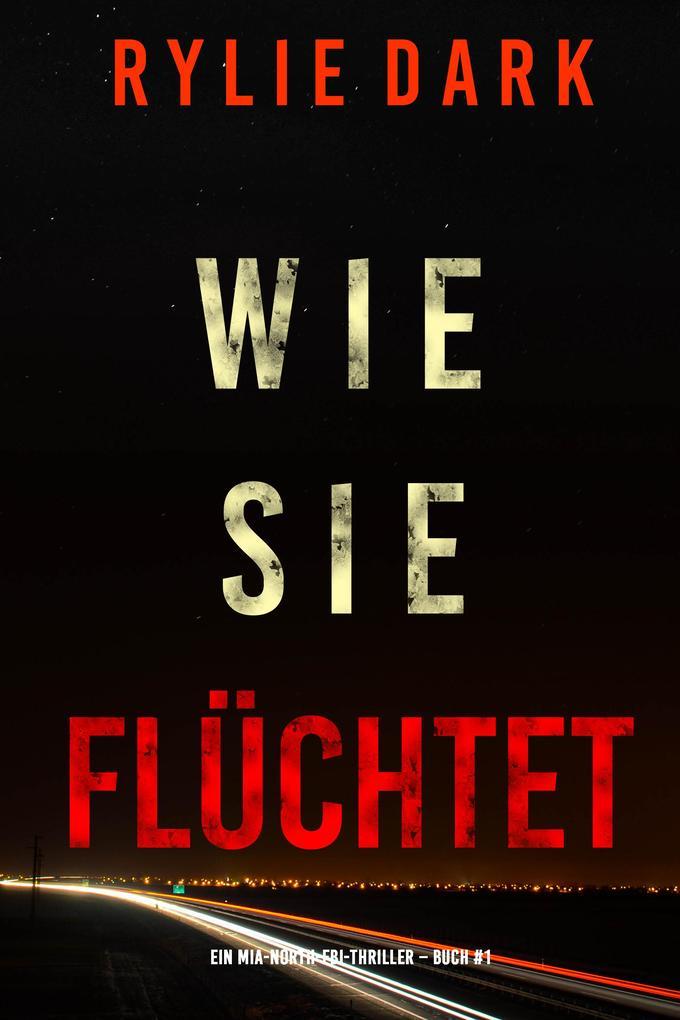 Wie sie flüchtet (Ein Mia-North-FBI-Thriller - Buch Eins)