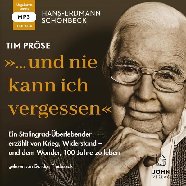 Hans-Erdmann Schönbeck: "... und nie kann ich vergessen": Ein Stalingrad-Überlebender erzählt von Krieg, Widerstand - und dem Wunder, 100 Jahre zu leben