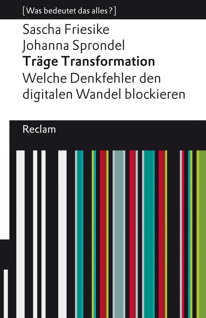 Träge Transformation. Welche Denkfehler den digitalen Wandel blockieren. [Was bedeutet das alles?]