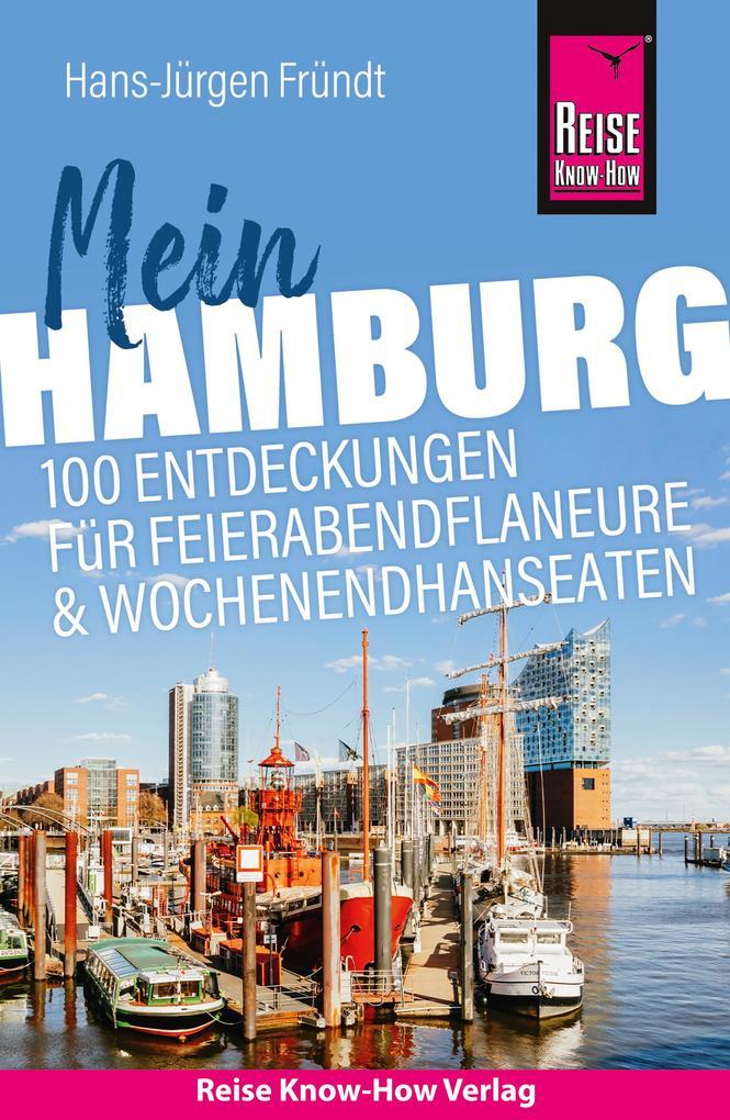 Reise Know-How Reiseführer Mein Hamburg: 100 Entdeckungen für Feierabendflaneure und Wochenendhanseaten