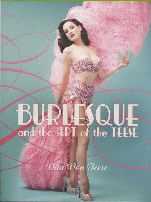 Burlesque and the Art of the Teese / Fetish and the Art of Teese