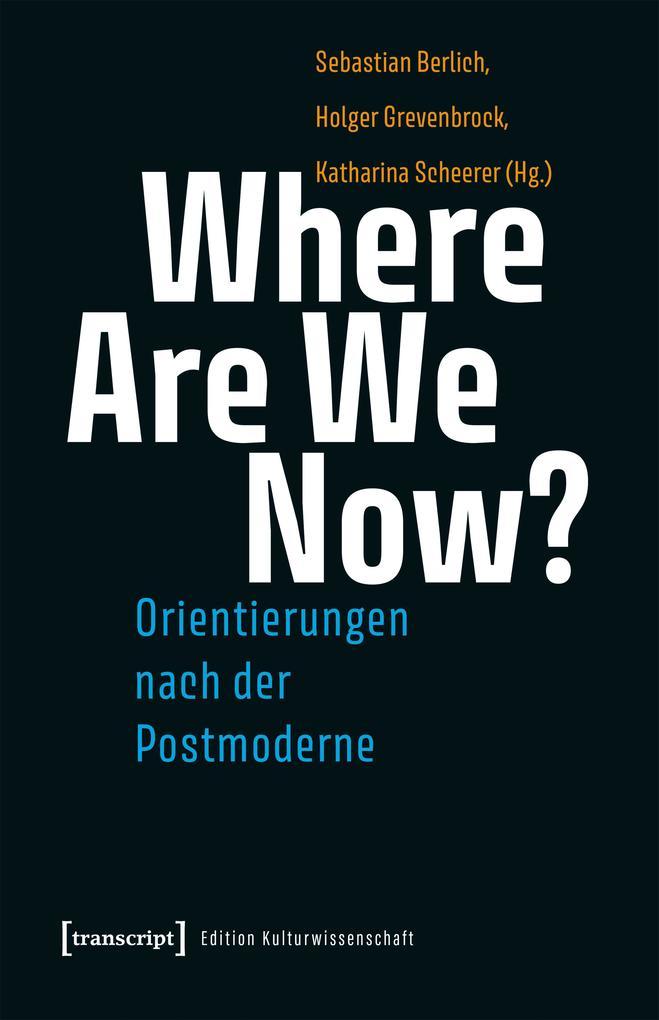 Where Are We Now? - Orientierungen nach der Postmoderne