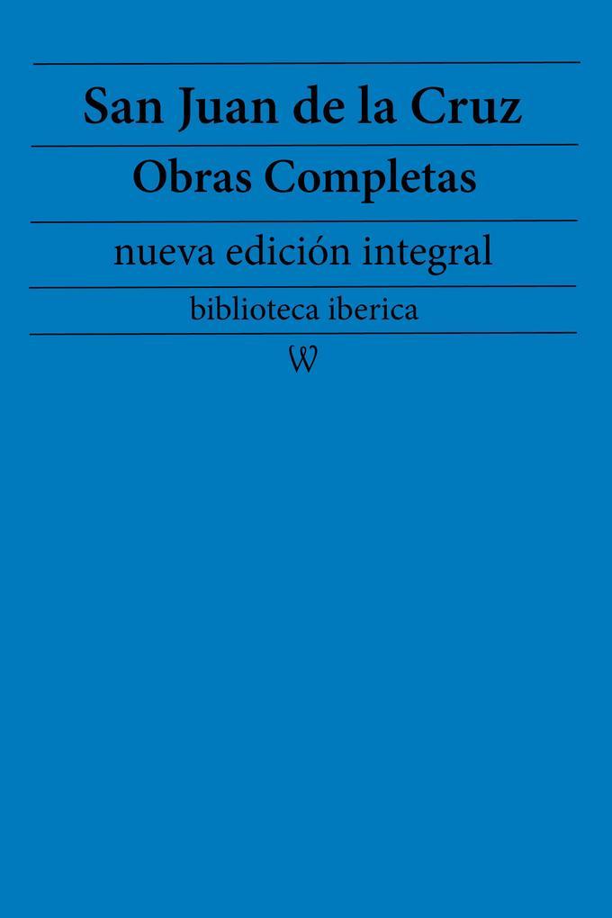 San Juan de la Cruz: Obras completas (nueva edición integral)