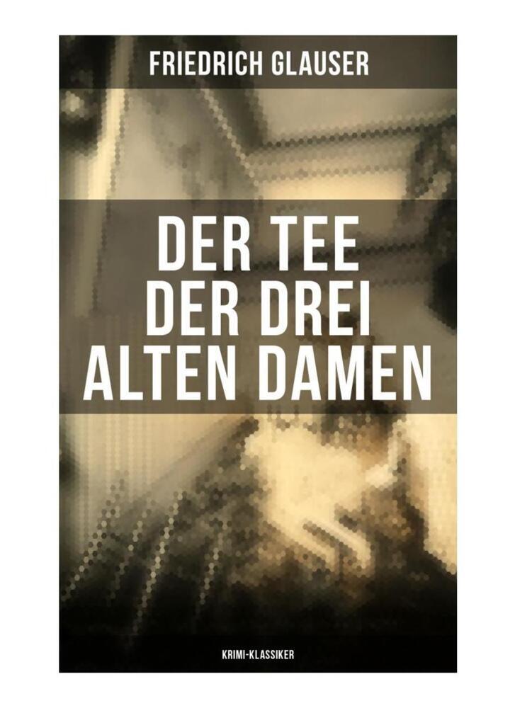 Der Tee der drei alten Damen (Krimi-Klassiker)