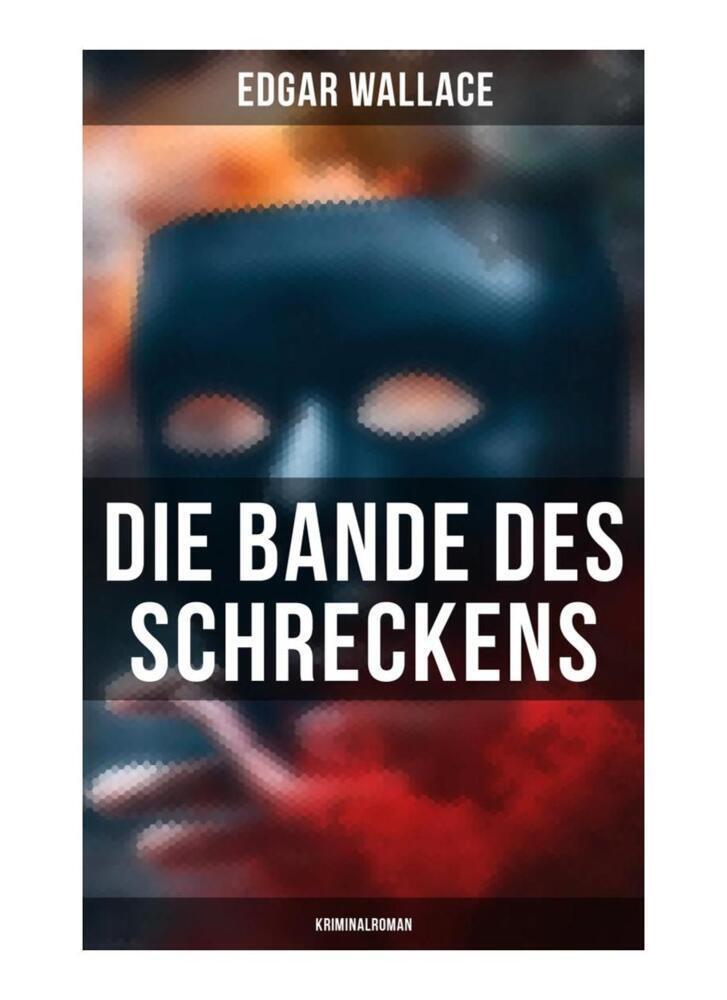 Die Bande des Schreckens: Kriminalroman