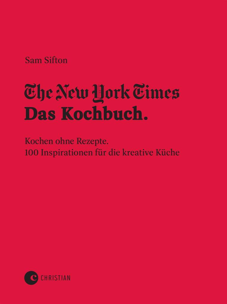 The New York Times: Das Kochbuch. Kochen ohne Rezepte