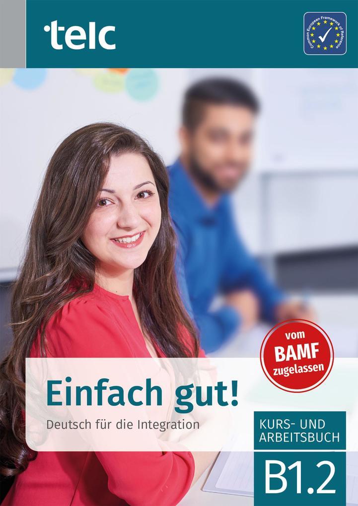 Einfach gut! Deutsch für die Integration B1.2 Kurs-und Arbeitsbuch