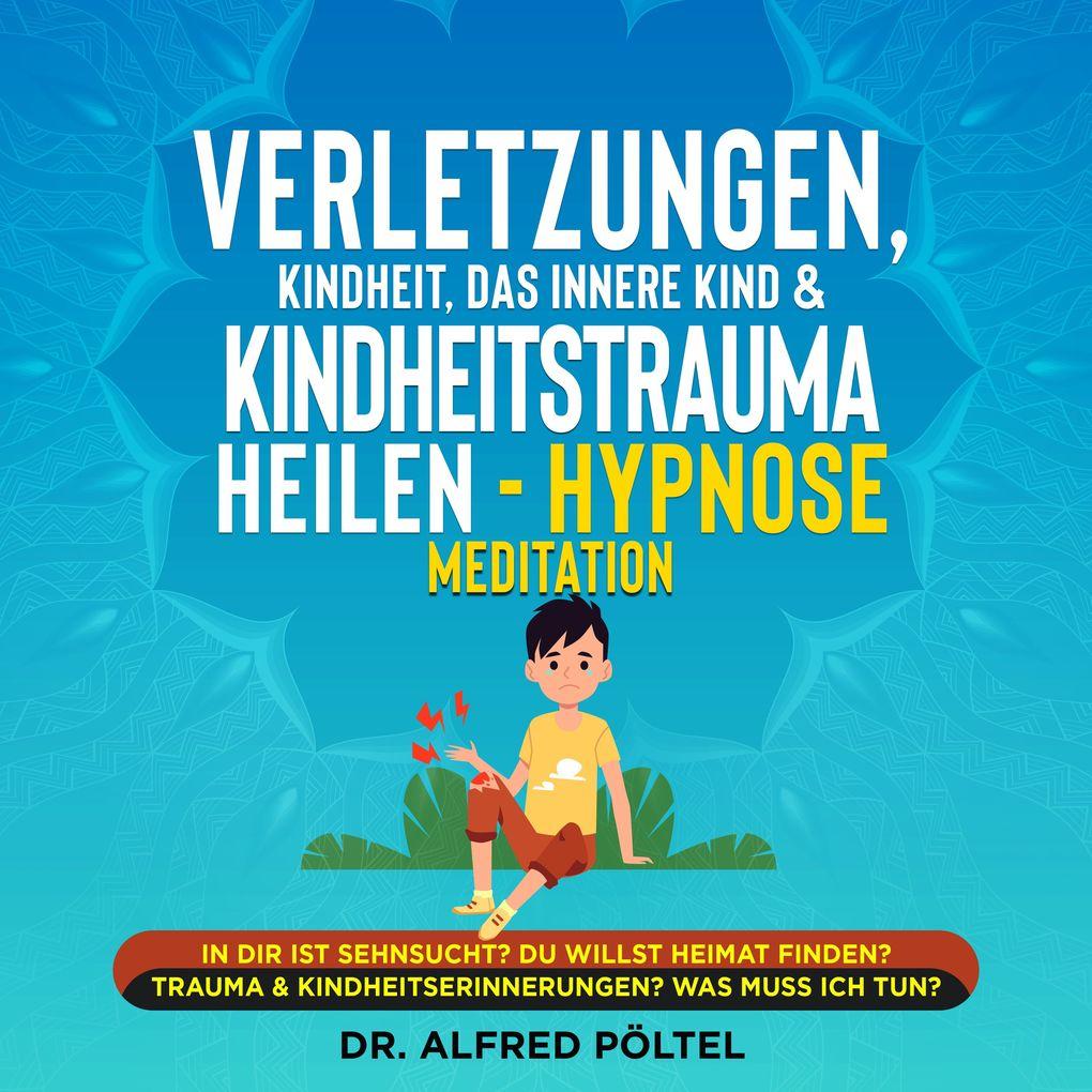 Verletzungen, Kindheit, das innere Kind & Kindheitstrauma heilen - Hypnose Meditation