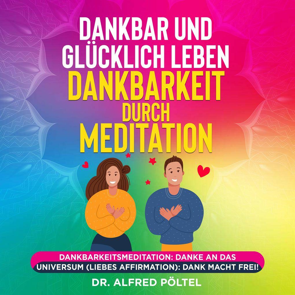 Dankbar und glücklich leben - Dankbarkeit durch Meditation