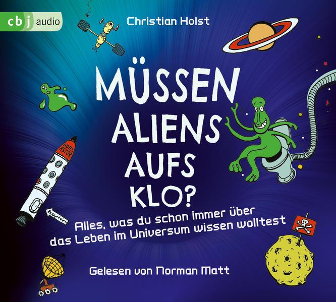 Müssen Aliens aufs Klo? - Alles, was du schon immer über das Leben im Universum wissen wolltest