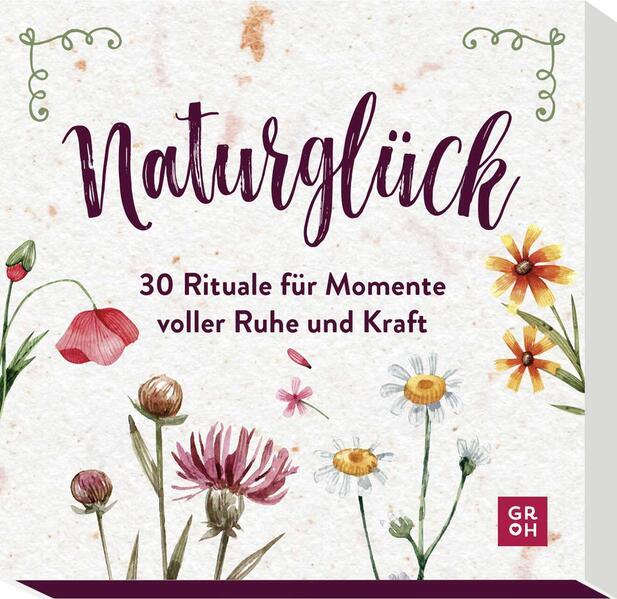 Naturglück - 30 Rituale für Momente voller Ruhe und Kraft