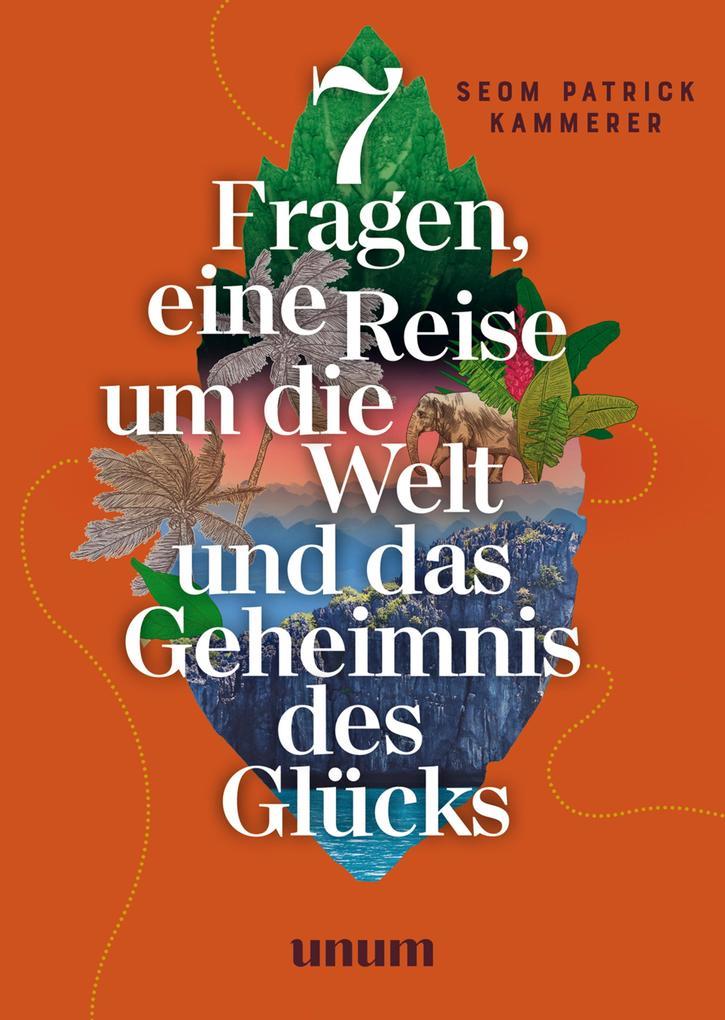 7 Fragen, eine Reise um die Welt und das Geheimnis des Glücks