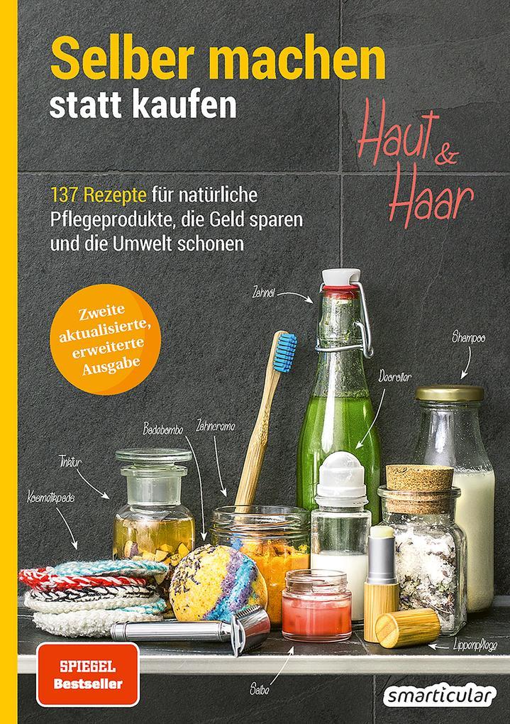 Selber machen statt kaufen - Haut und Haar - 2. Auflage, aktualisierte, erweiterte Ausgabe