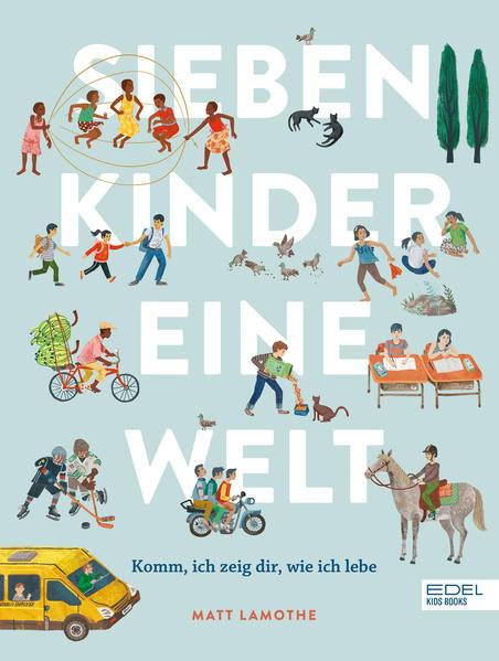 Sieben Kinder - eine Welt : Komm, ich zeige dir, wie ich lebe