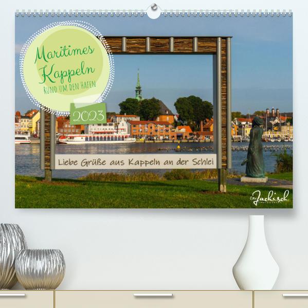 Maritimes Kappeln - Rund um den Hafen (Premium, hochwertiger DIN A2 Wandkalender 2023, Kunstdruck in