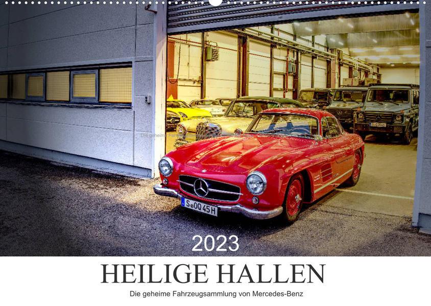 Heilige Hallen 2023 - Die geheime Fahrzeugsammlung von Mercedes-Benz (Wandkalender 2023 DIN A2 quer)