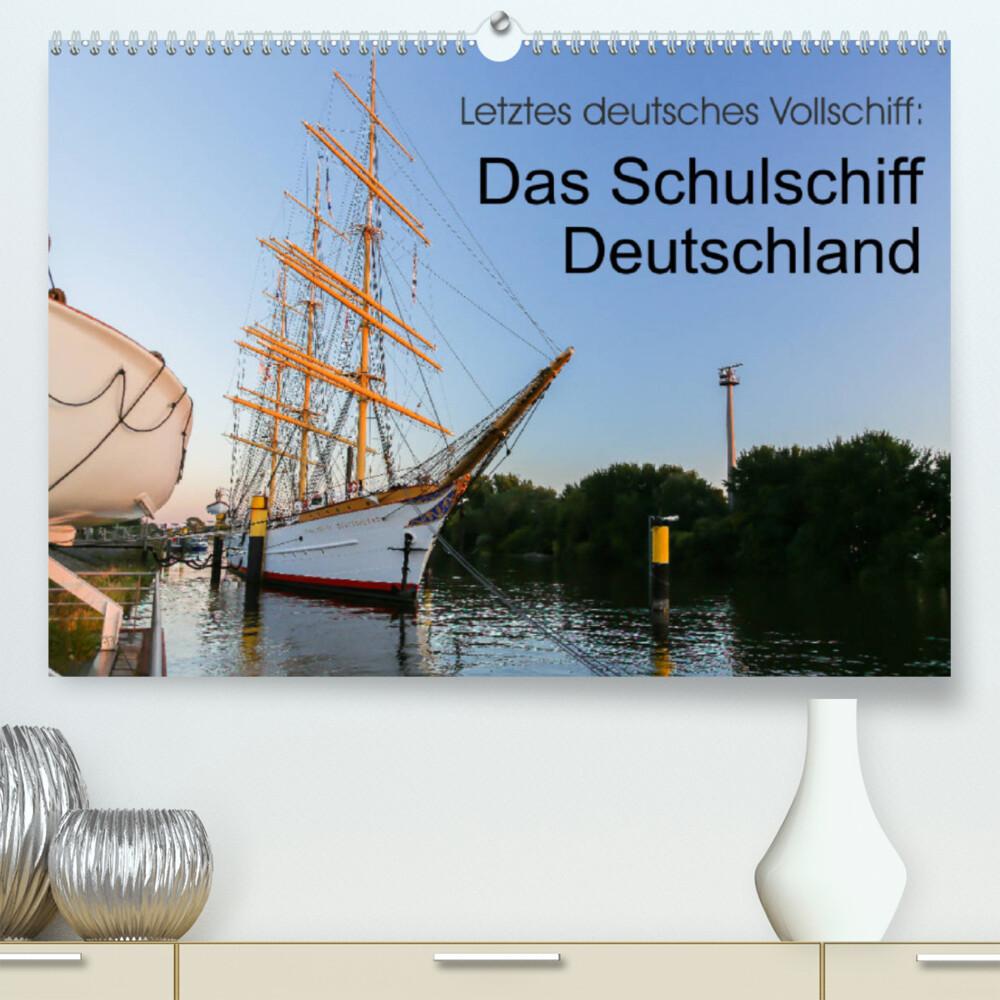 Letztes deutsches Vollschiff: Das Schulschiff Deutschland (Premium, hochwertiger DIN A2 Wandkalender