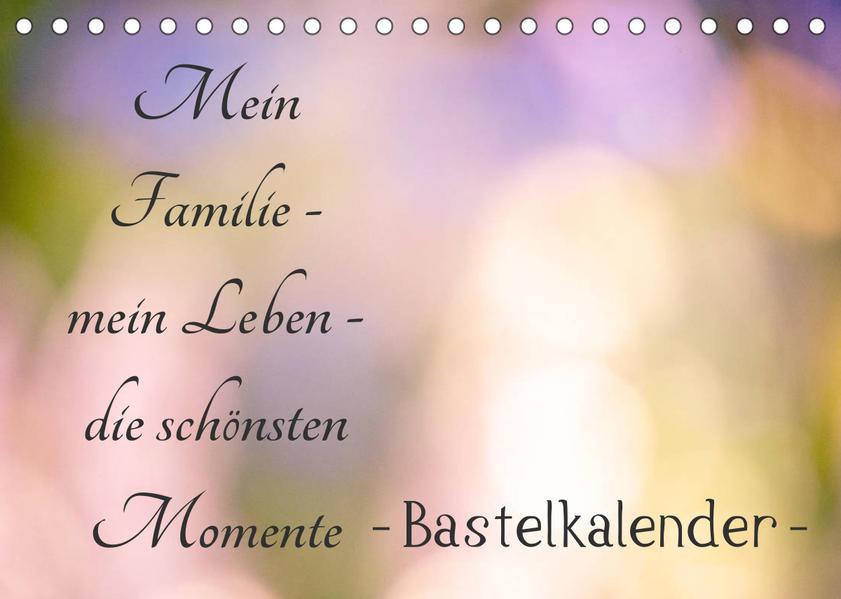 Meine Familie - mein Leben - die schönsten Momente - Bastelkalender (Tischkalender 2023 DIN A5 quer)