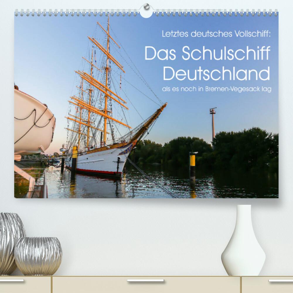 Letztes deutsches Vollschiff: Das Schulschiff Deutschland (Premium, hochwertiger DIN A2 Wandkalender