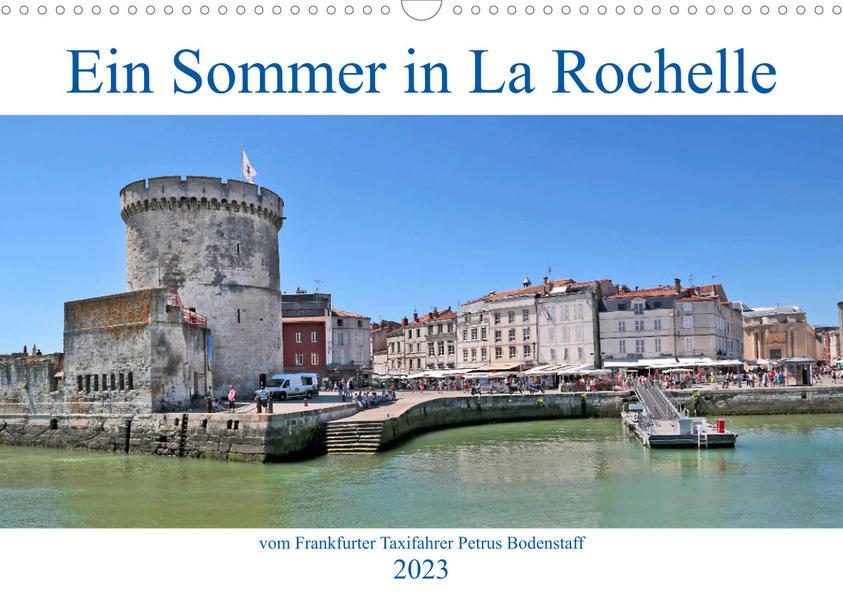 Ein Sommer in La Rochelle vom Frankfurter Taxifahrer Petrus Bodenstaff (Wandkalender 2023 DIN A3 que