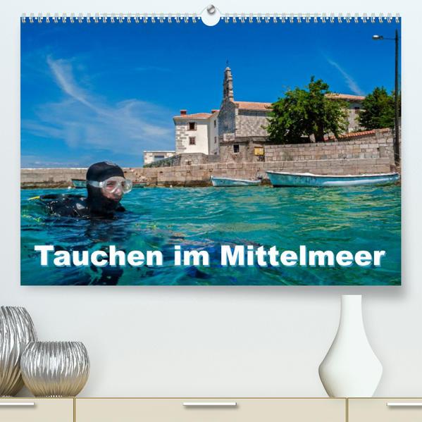 Tauchen im Mittelmeer (Premium, hochwertiger DIN A2 Wandkalender 2023, Kunstdruck in Hochglanz)