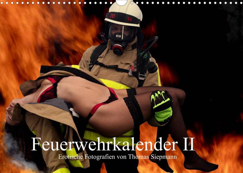 Feuerwehrkalender II - Erotische Fotografien von Thomas Siepmann (Wandkalender 2023 DIN A3 quer)