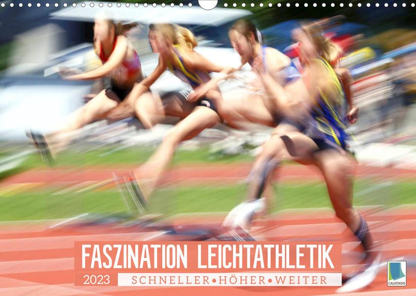 Faszination Leichtathletik: Schneller, höher, weiter (Wandkalender 2023 DIN A3 quer)