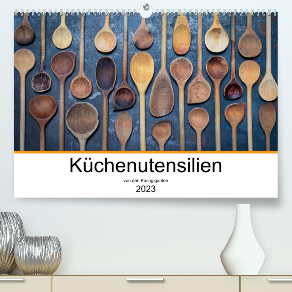 Küchenutensilien (Premium, hochwertiger DIN A2 Wandkalender 2023, Kunstdruck in Hochglanz)