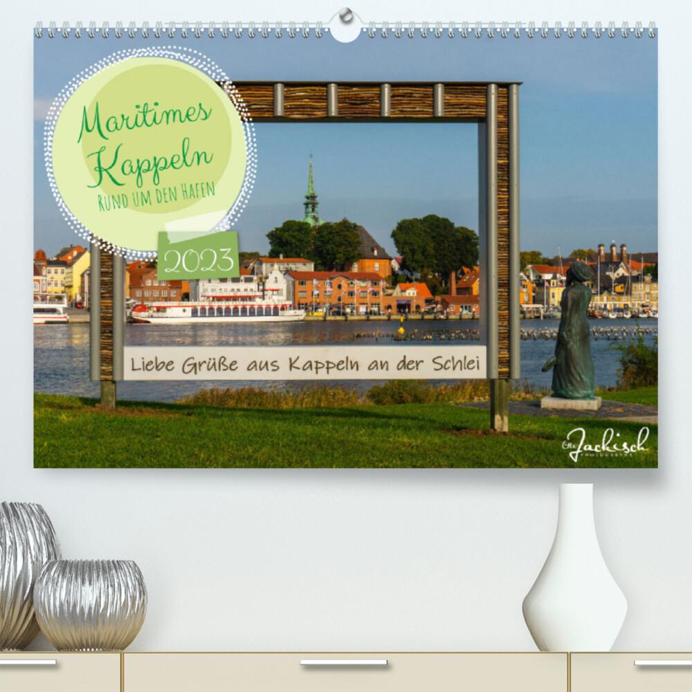 Maritimes Kappeln - Rund um den Hafen (Premium, hochwertiger DIN A2 Wandkalender 2023, Kunstdruck in