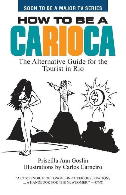 How to Be a Carioca: The Alternative Guide for the Tourist in Rio