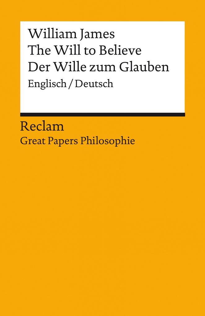 The Will to Believe / Der Wille zum Glauben. Englisch/Deutsch. [Great Papers Philosophie]